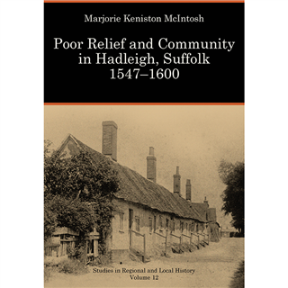 Poor Relief and Community in Hadleigh, Suffolk, 1547-1600 by Marjorie Keniston McIntosh (Paperback)
