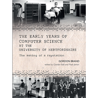 The Early Years of Computer Science at the University of Hertfordshire by Gordon Brand
